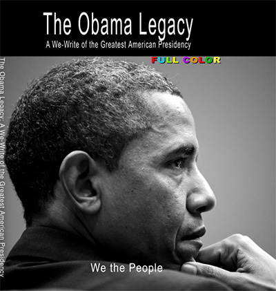 The Obama Legacy: A We-Write Of The Greatest American Presidency