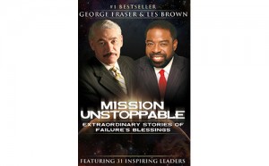 Mission Unstoppable by George Fraser and Les Brown