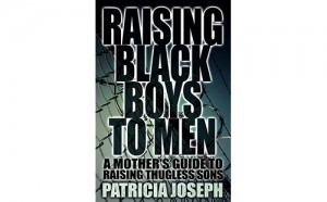 Raising Black Boys To Men By Patricia Joseph