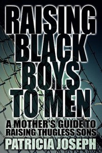 Raising Black Boys To Men By Patricia Joseph