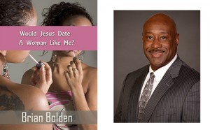 Brian Bolden, Would Jesus Date a Woman Like Me?
