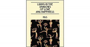 Living in the Shadows of Love and Happiness By HDS