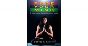Free Your Mind By Cortez R. Rainey