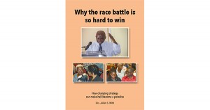 Why the Race Battle is So Hard to Win By Julian S. With