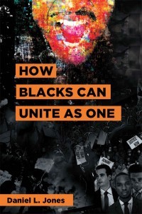 How Blacks Can Unite as One by Daniel L. Jones