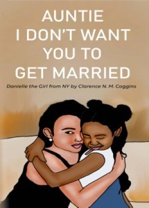 Auntie I Don't Want You to Get Married By Clarence Coggins