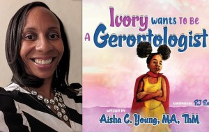 Aisha C. Young, author of Ivory Wants to Be A Gerontologist