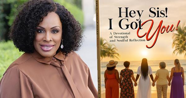 Black Author’s New Book “Hey Sis! I Got You!” Inspires Women to Heal, Grow, and Stand in Sisterhood