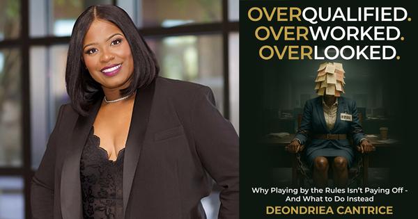 Deondriea Cantrice, author of Overqualified, Overworked, and Overlooked